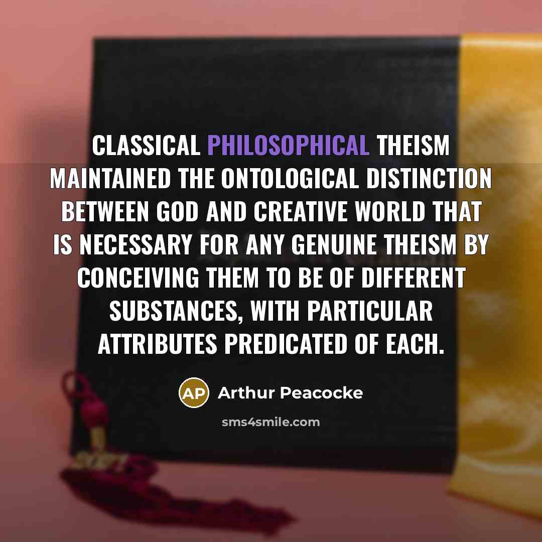 “Classical philosophical theism maintained the ontological distinction between God and…” quote by Arthur Peacocke