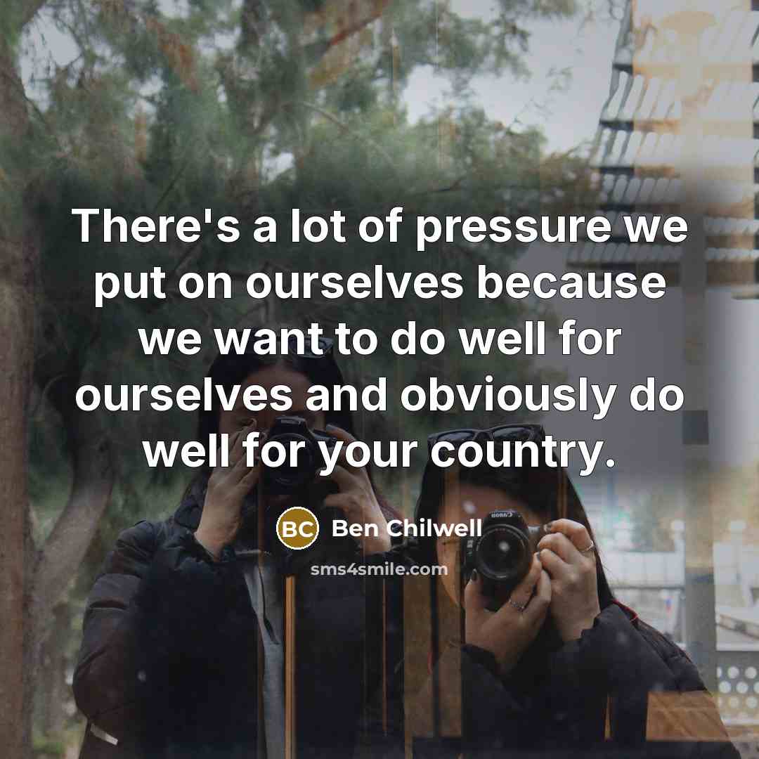 “There's a lot of pressure we put on ourselves because…” quote by Ben Chilwell