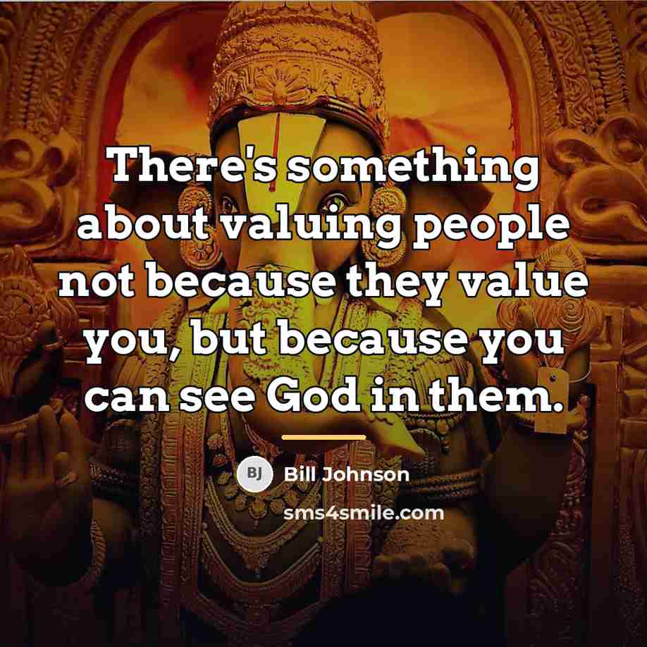 “There's something about valuing people not because they value you,…” quote by Bill Johnson