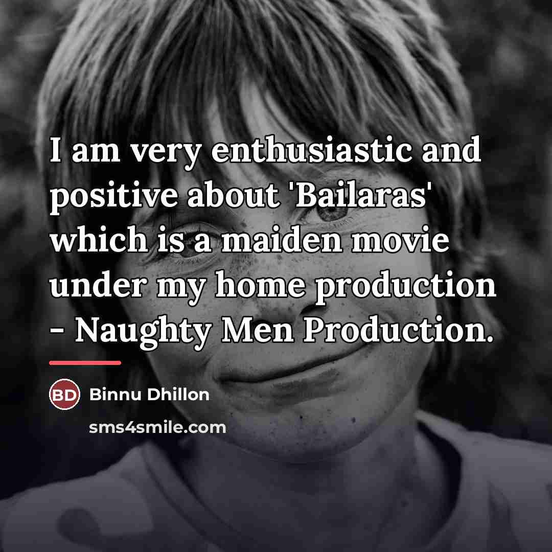“I am very enthusiastic and positive about 'Bailaras' which is…” quote by Binnu Dhillon