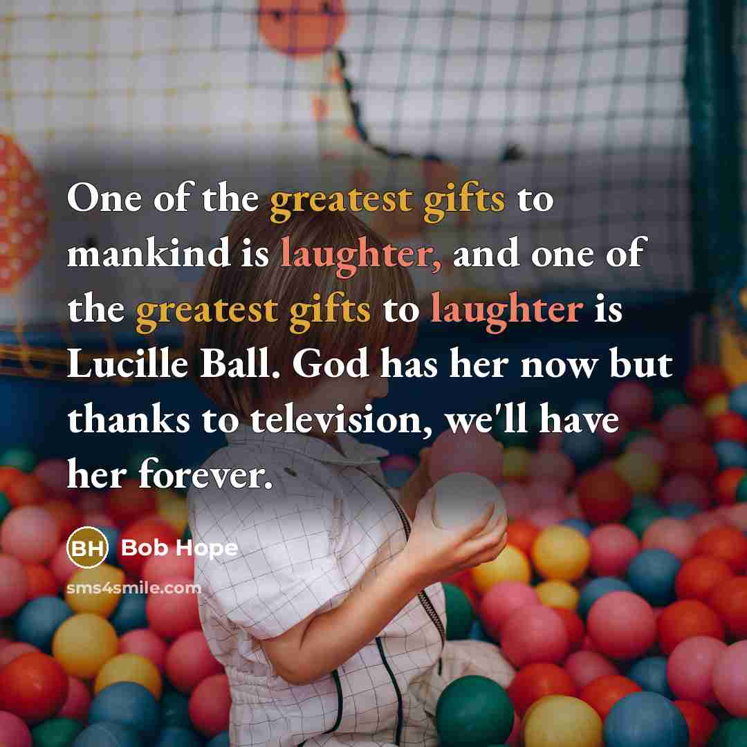 “One of the greatest gifts to mankind is laughter, and…” quote by Bob Hope