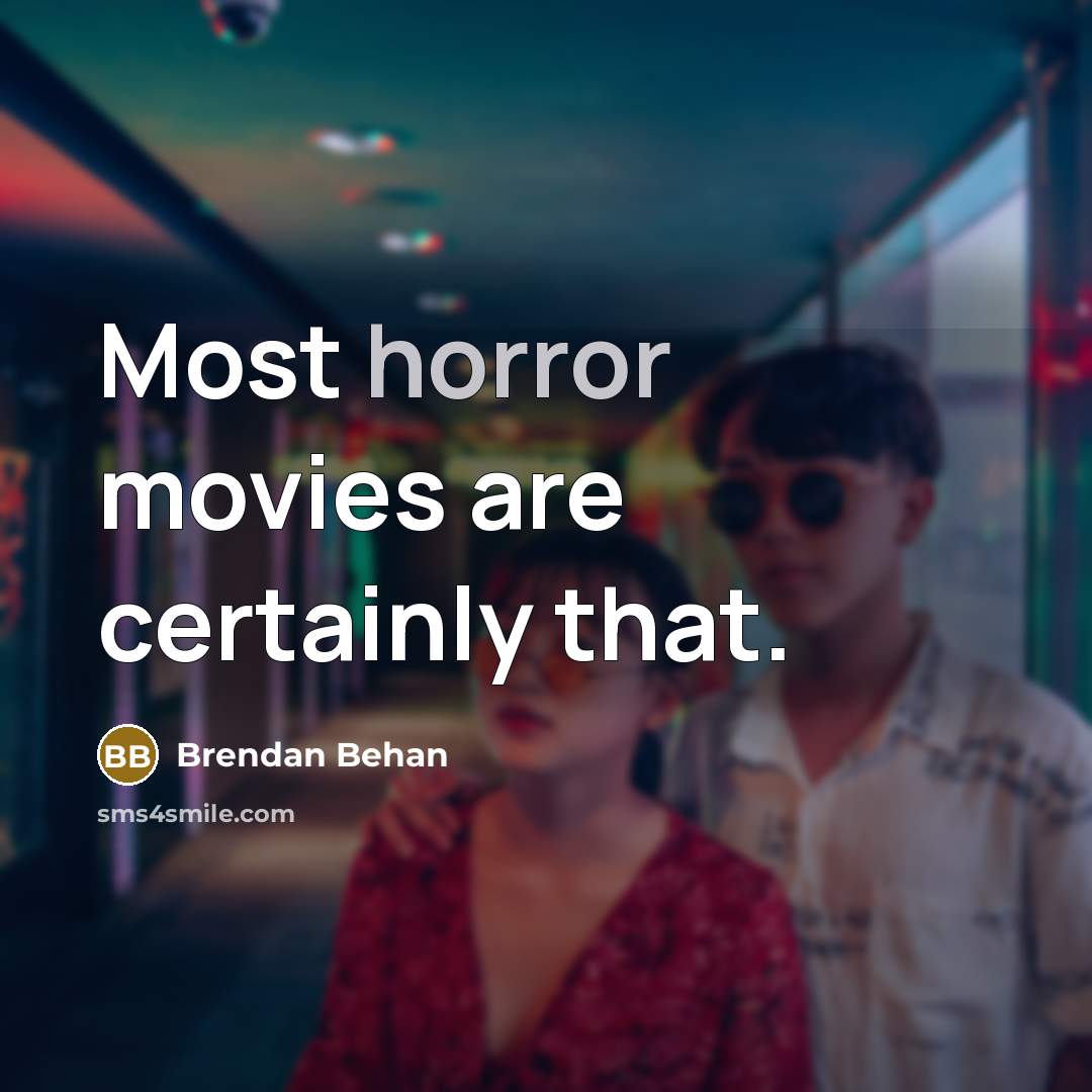 “Most horror movies are certainly that.…” quote by Brendan Behan