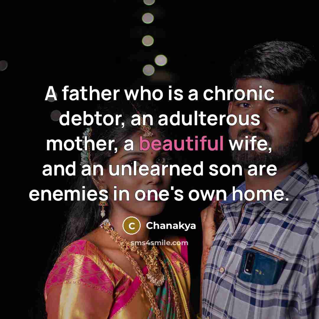 “A father who is a chronic debtor, an adulterous mother,…” quote by Chanakya