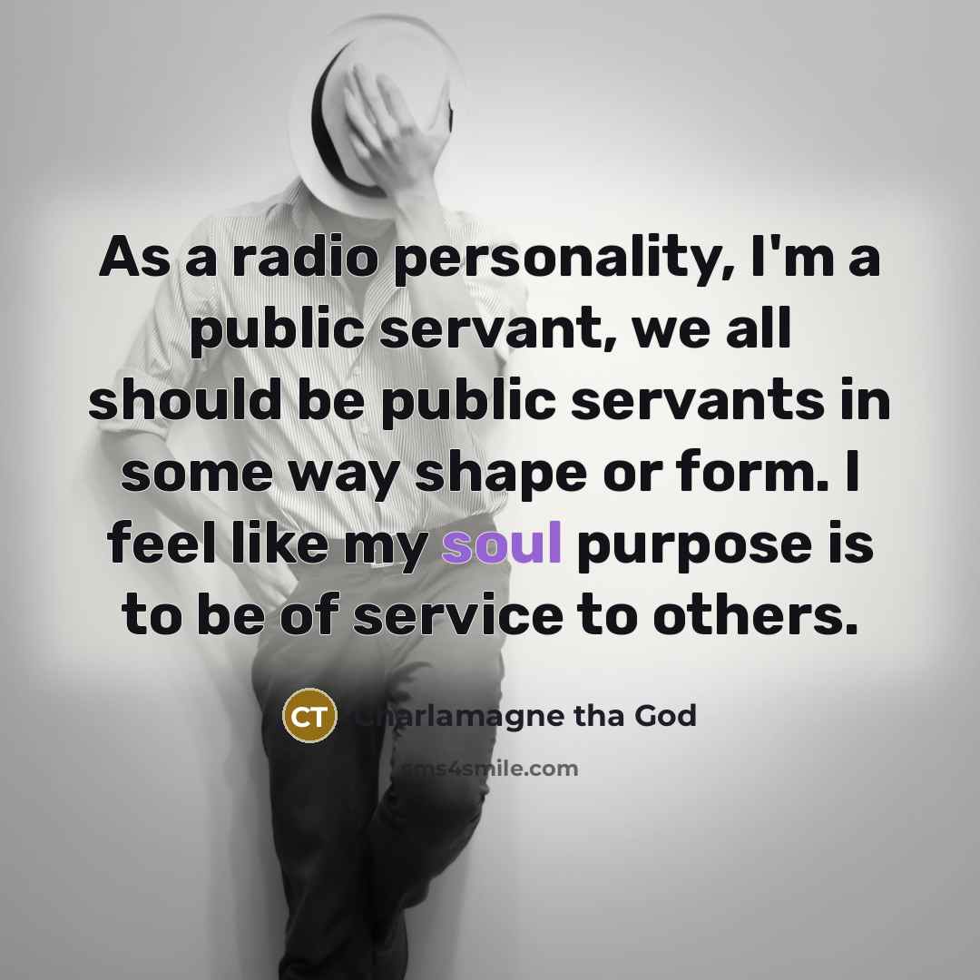 “As a radio personality, I'm a public servant, we all…” quote by Charlamagne Tha God