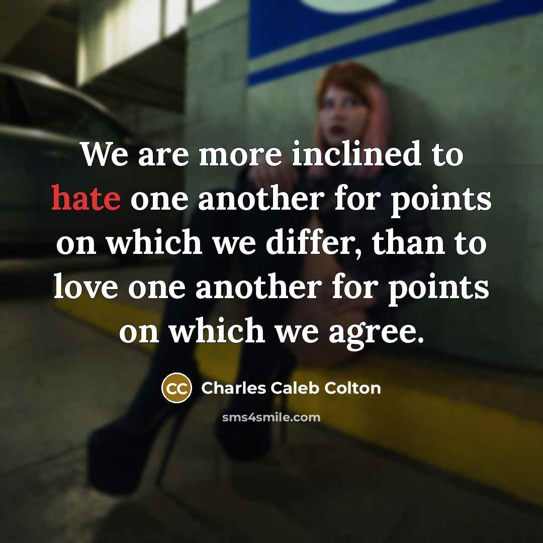“We are more inclined to hate one another for points…” quote by Charles Caleb Colton