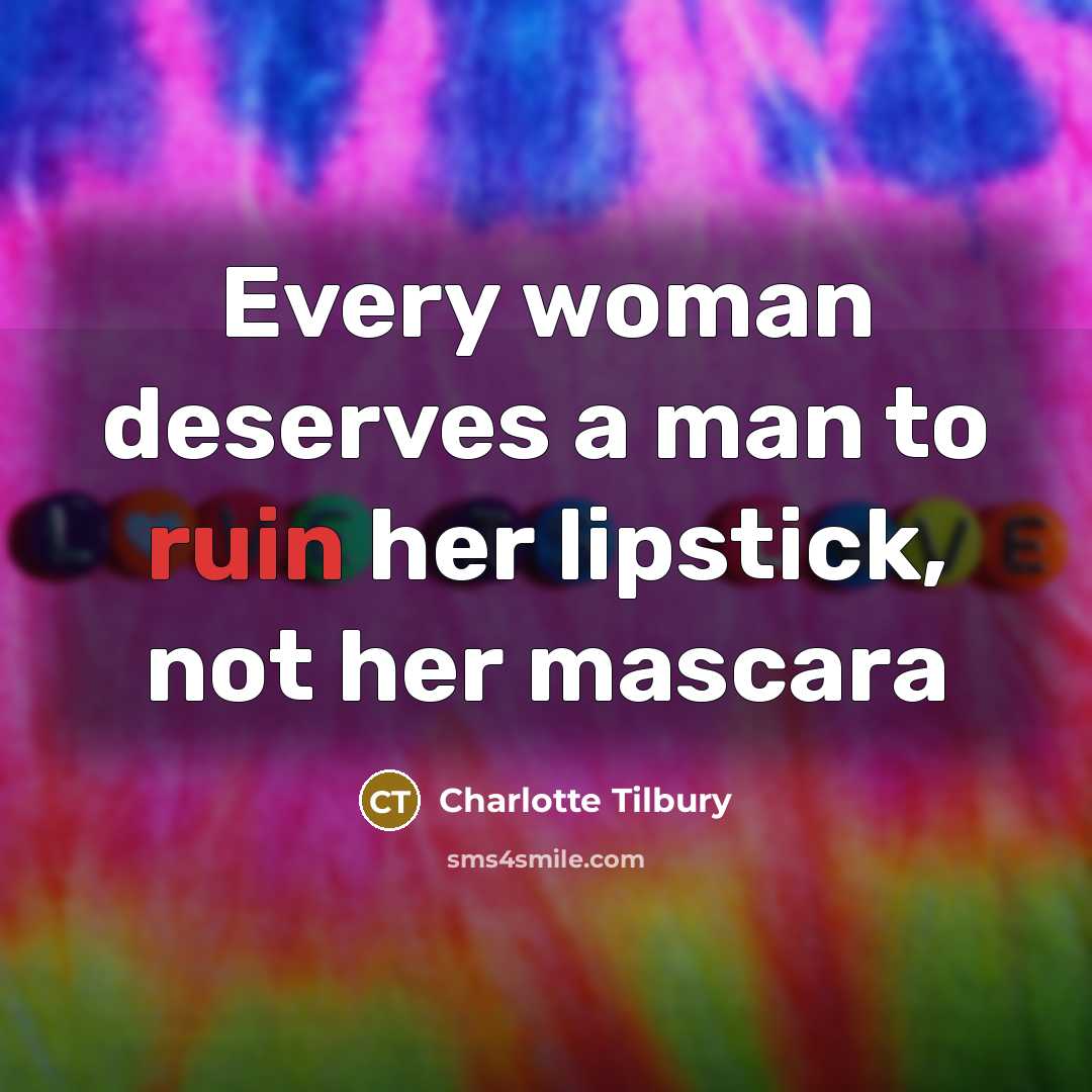 “Every woman deserves a man to ruin her lipstick, not…” quote by Charlotte Tilbury