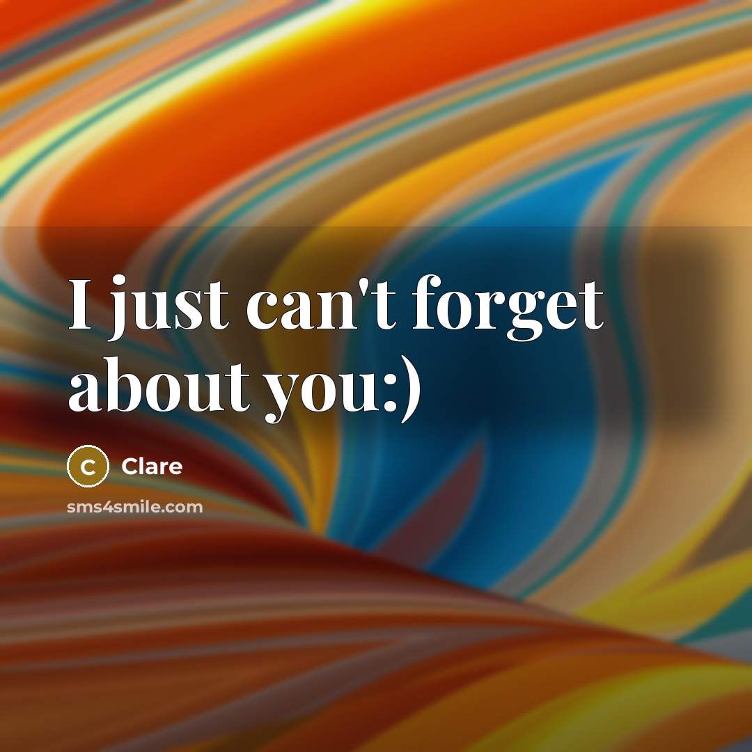 “I just can't forget about you:)…” quote by Clare