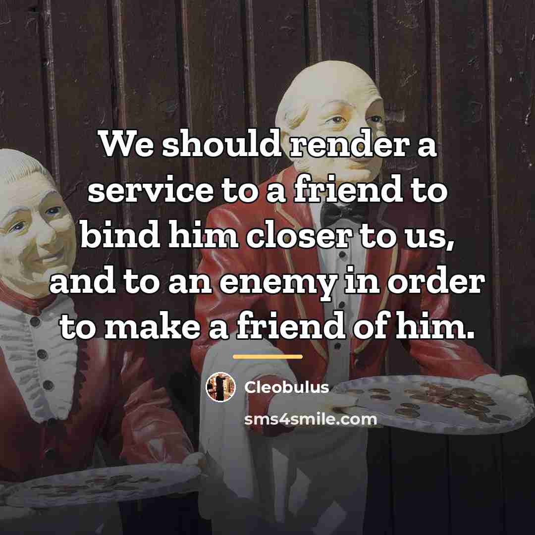 “We should render a service to a friend to bind…” quote by Cleobulus