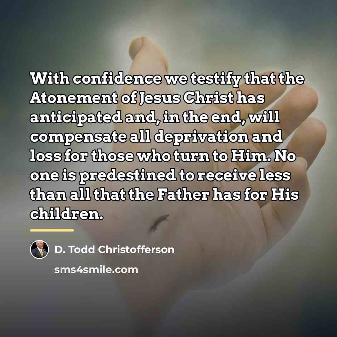 “With confidence we testify that the Atonement of Jesus Christ…” quote by D. Todd Christofferson