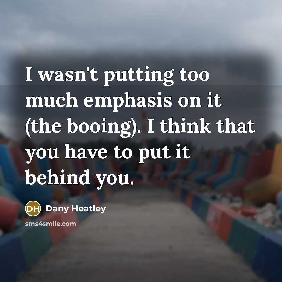“I wasn't putting too much emphasis on it (the booing).…” quote by Dany Heatley