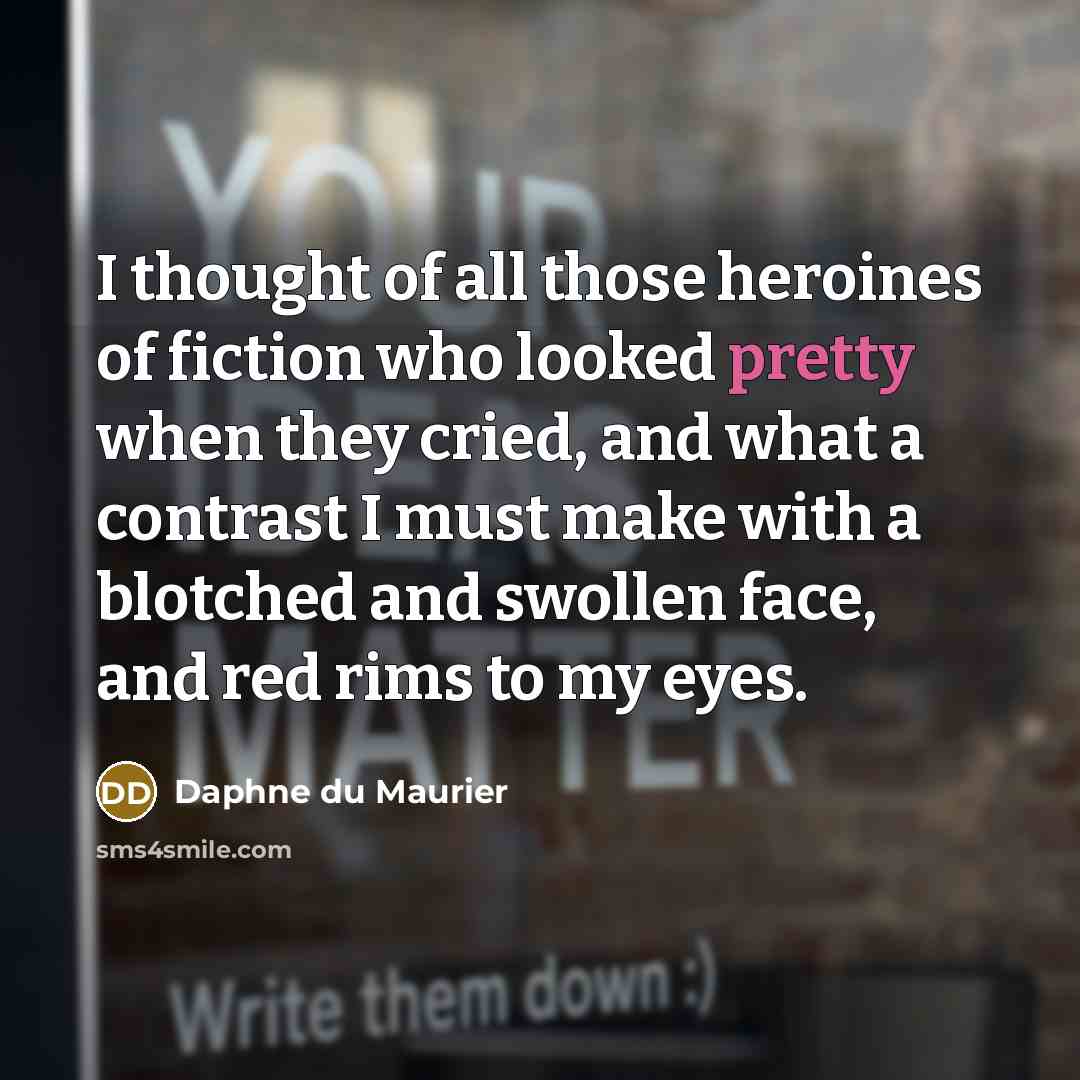 “I thought of all those heroines of fiction who looked…” quote by Daphne du Maurier