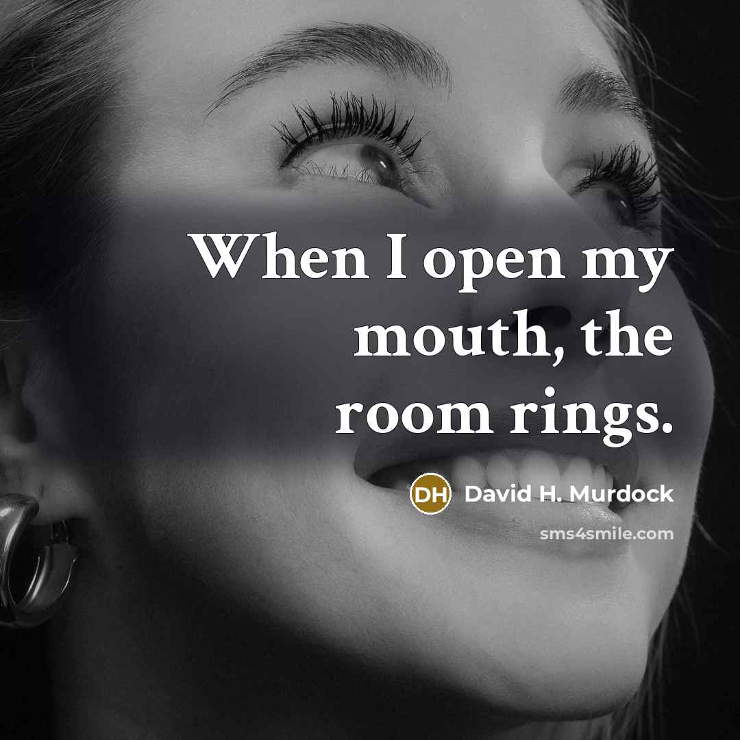 “When I open my mouth, the room rings.…” quote by David H. Murdock