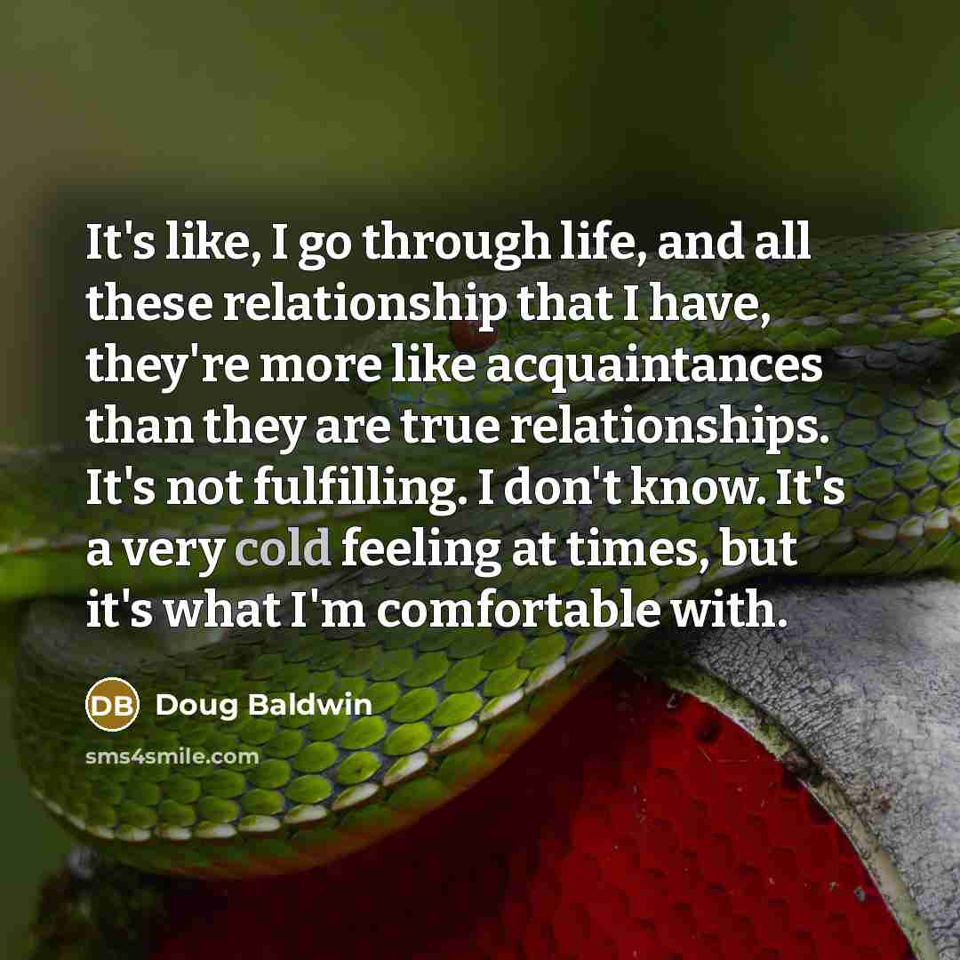 “It's like, I go through life, and all these relationship…” quote by Doug Baldwin