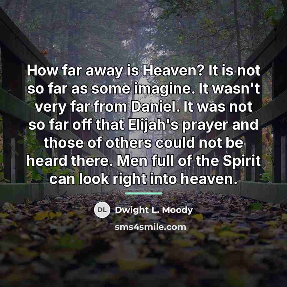 “How far away is Heaven? It is not so far…” quote by Dwight L. Moody