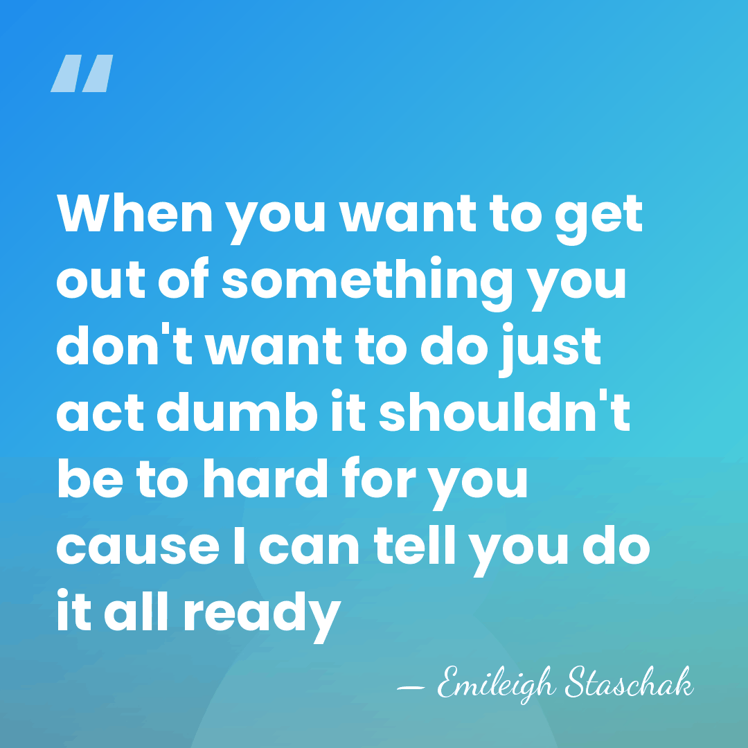 When you want to get out of something you don't want to&hellip; - Emileigh Staschak