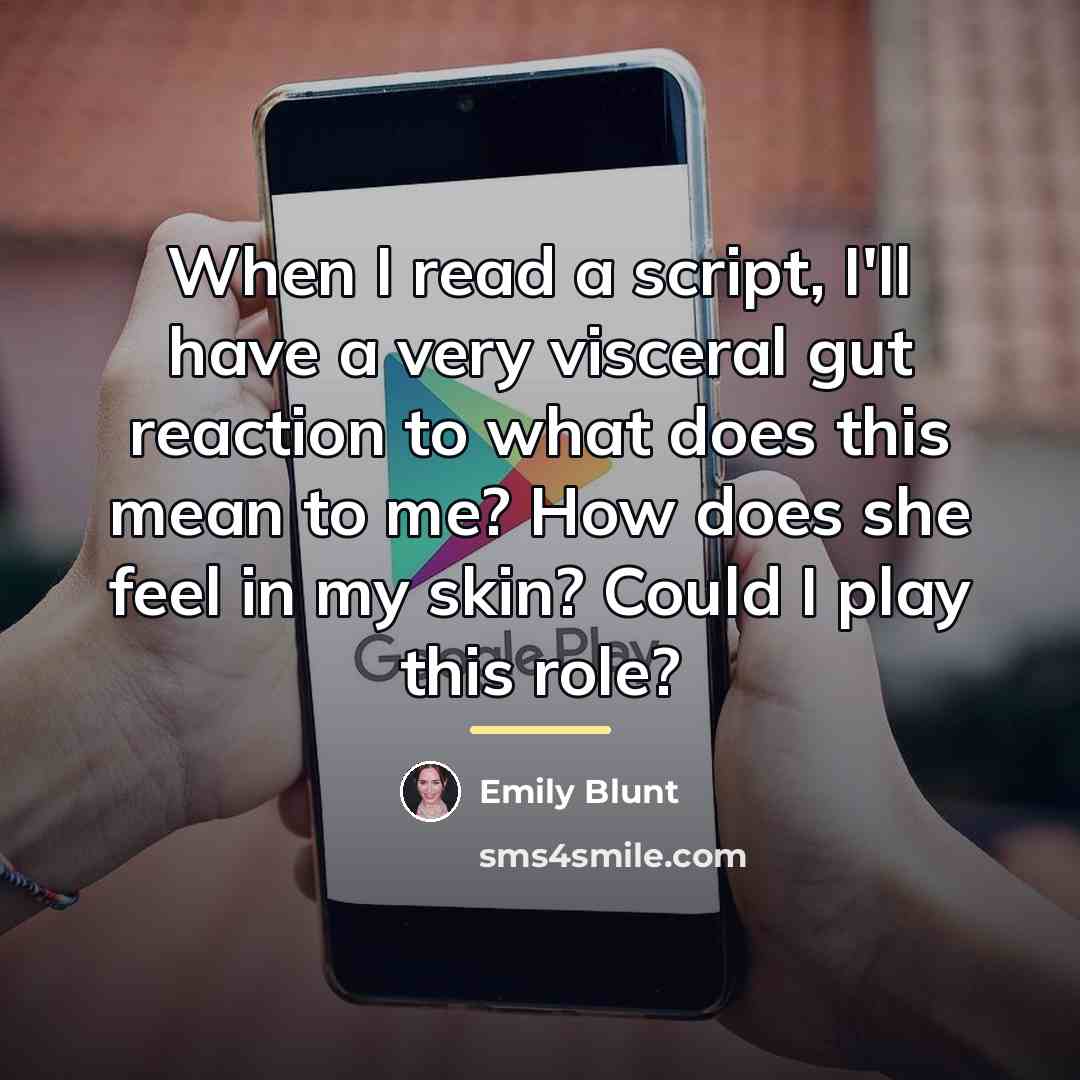 “When I read a script, I'll have a very visceral…” quote by Emily Blunt