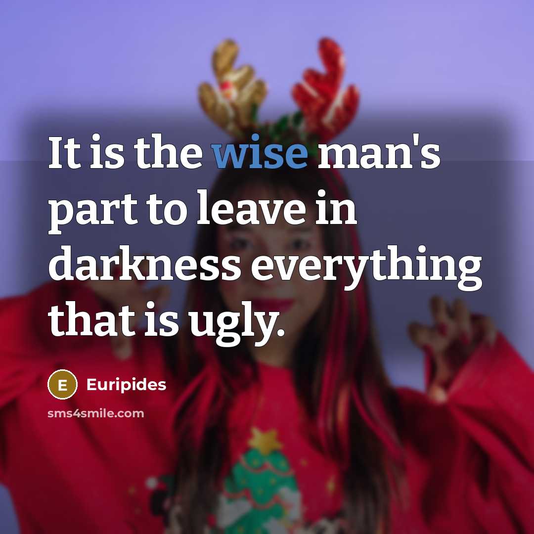 “It is the wise man's part to leave in darkness…” quote by Euripides