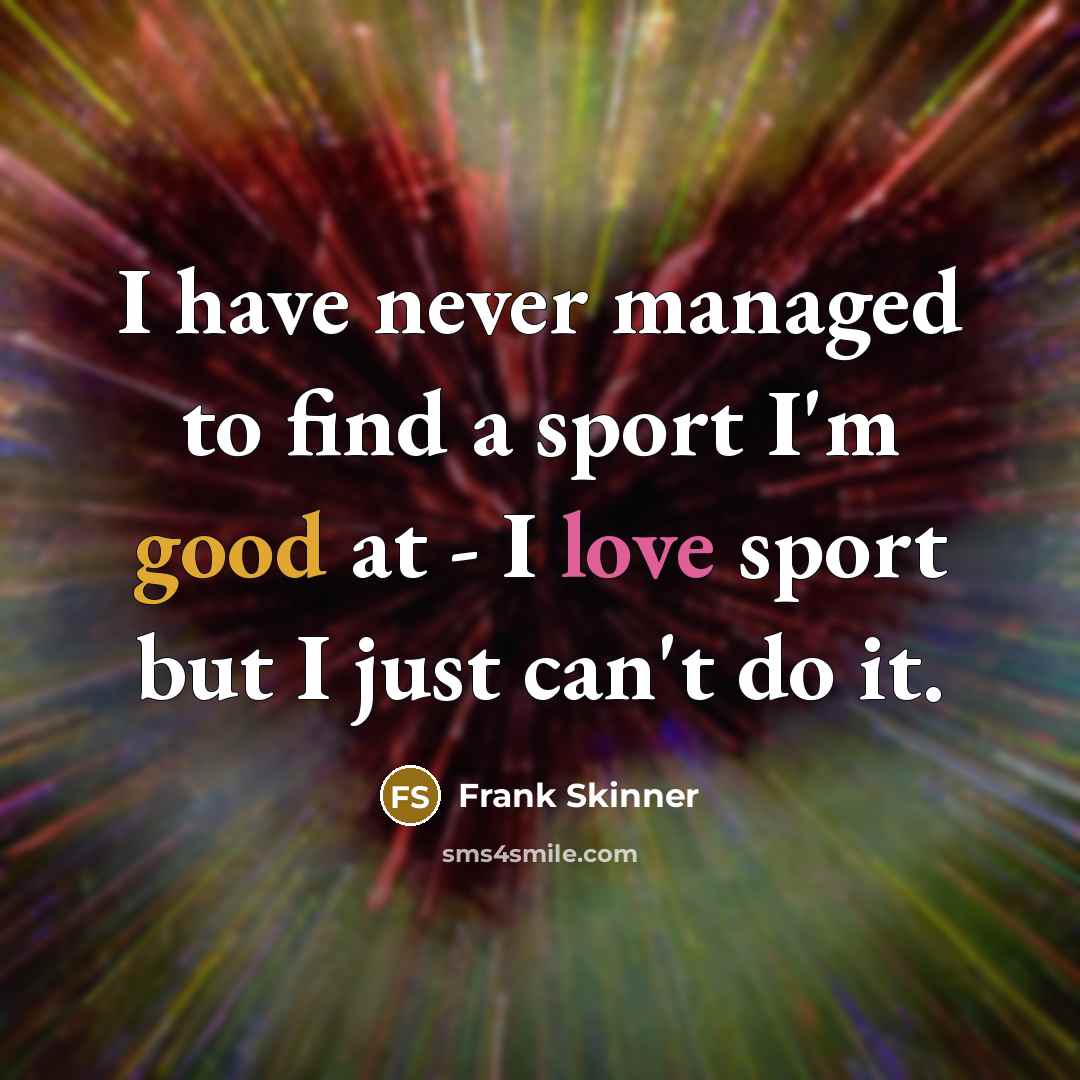 “I have never managed to find a sport I'm good…” quote by Frank Skinner