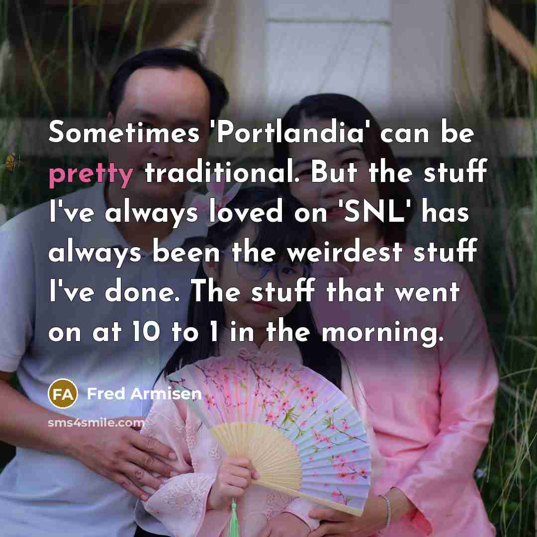 “Sometimes 'Portlandia' can be pretty traditional. But the stuff I've…” quote by Fred Armisen