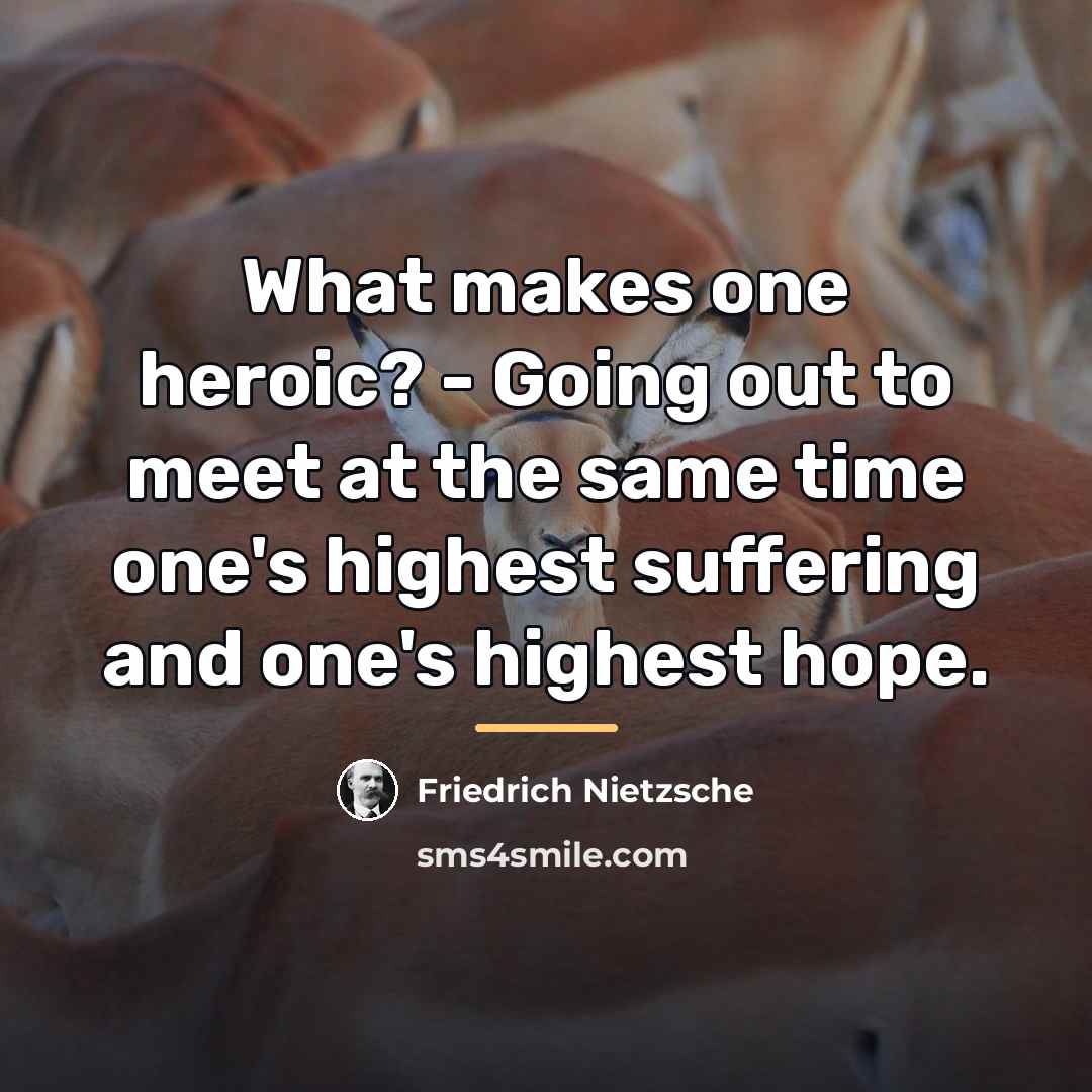 “What makes one heroic? - Going out to meet at…” quote by Friedrich Nietzsche