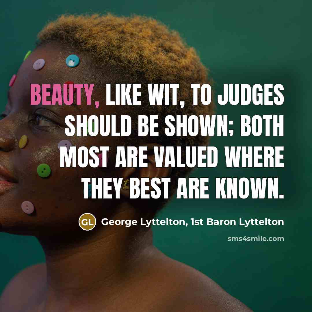 “Beauty, like wit, to judges should be shown; Both most…” quote by George Lyttelton, 1st Baron Lyttelton