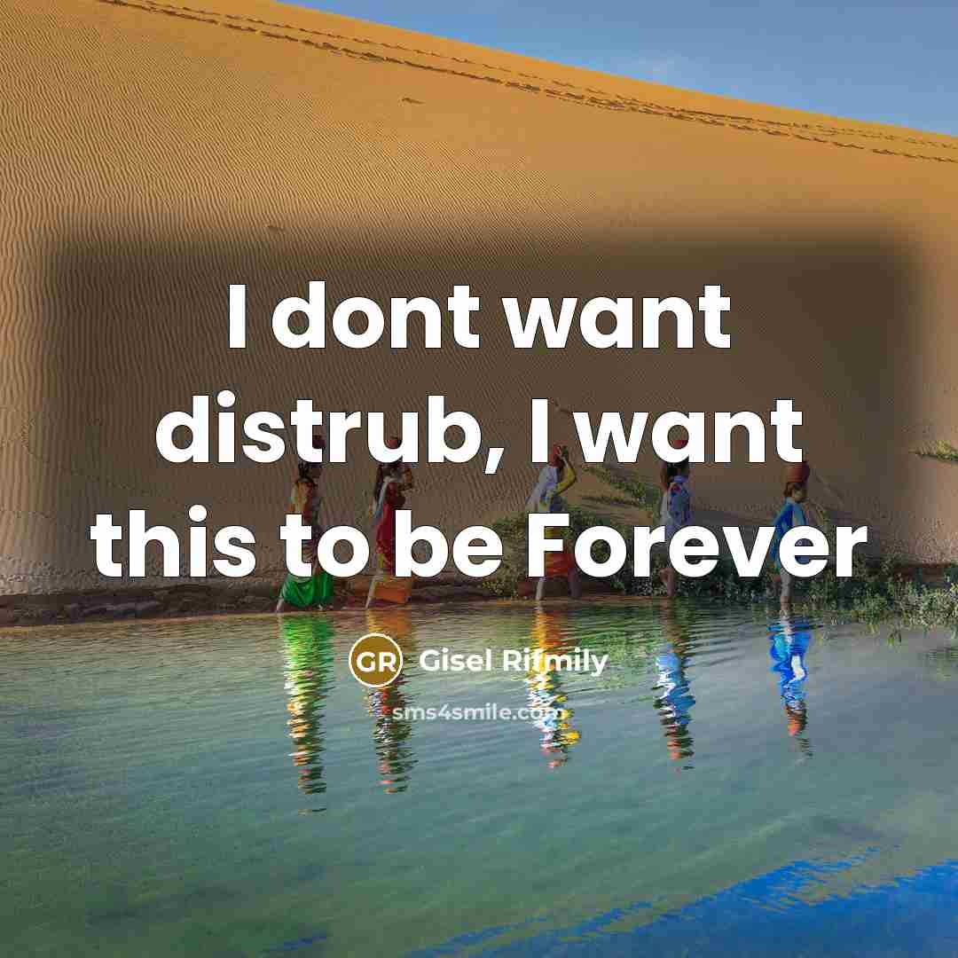 “I dont want distrub, I want this to be Forever…” quote by Gisel Rifmily