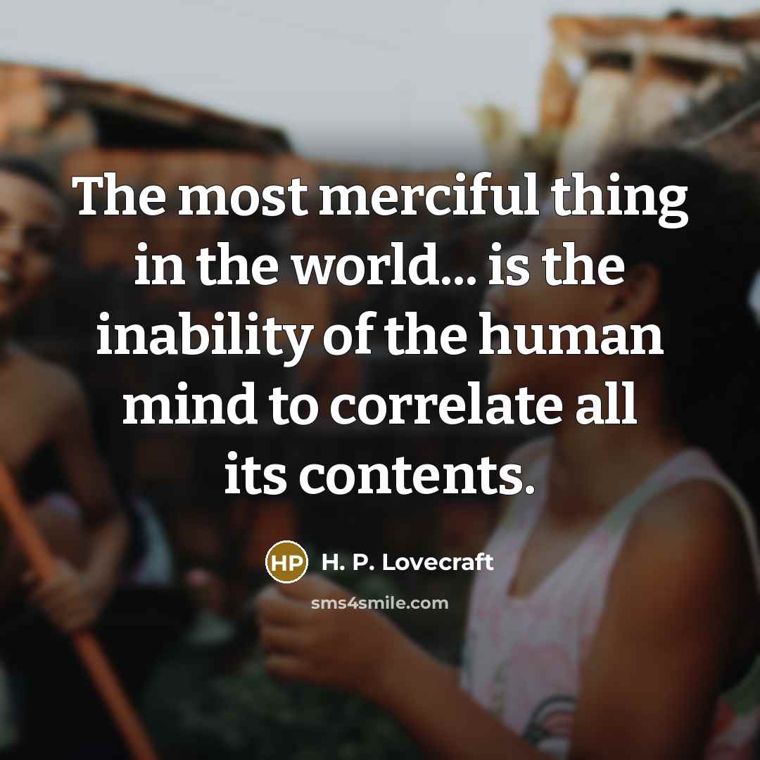 “The most merciful thing in the world... is the inability…” quote by H. P. Lovecraft