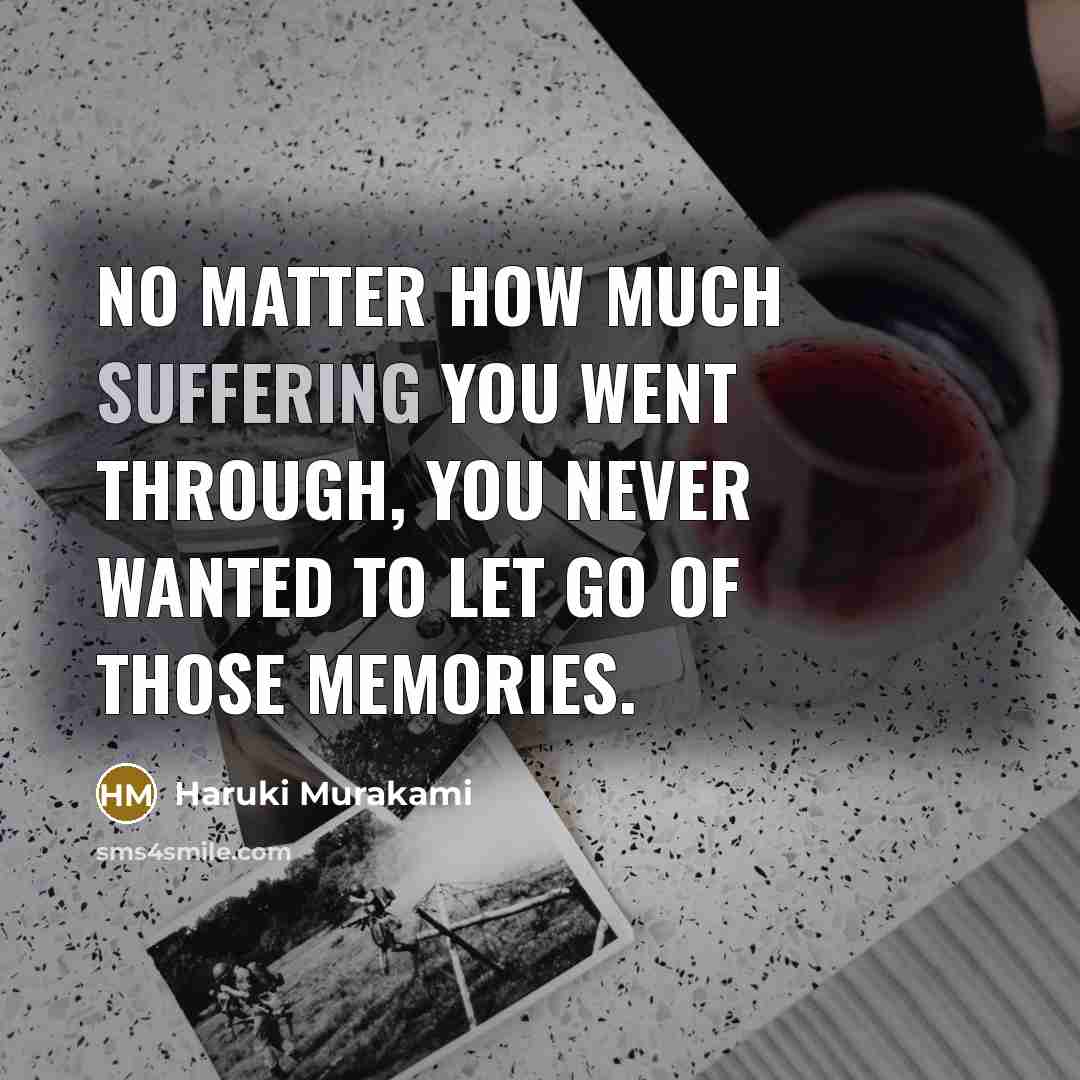 “No matter how much suffering you went through, you never…” quote by Haruki Murakami