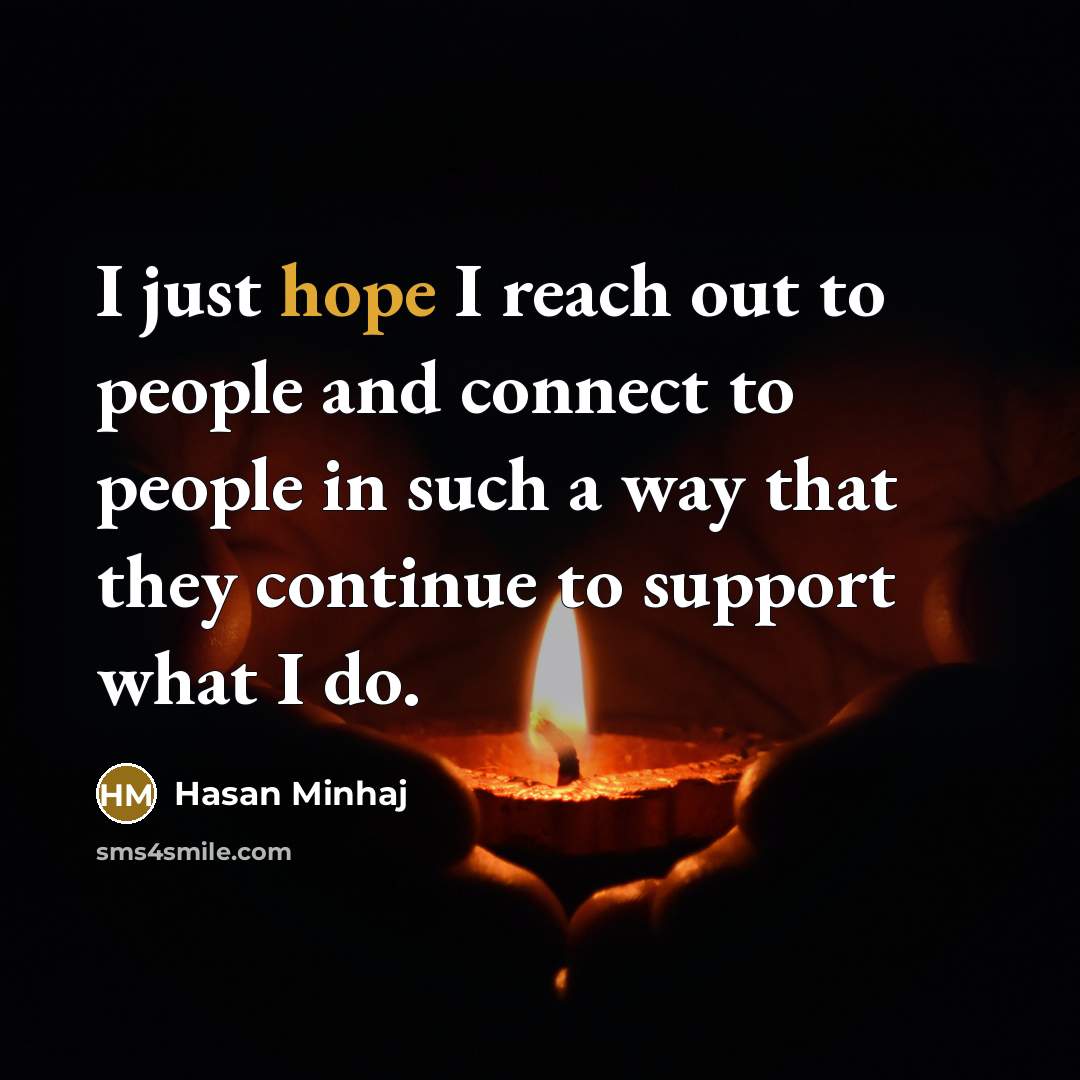“I just hope I reach out to people and connect…” quote by Hasan Minhaj