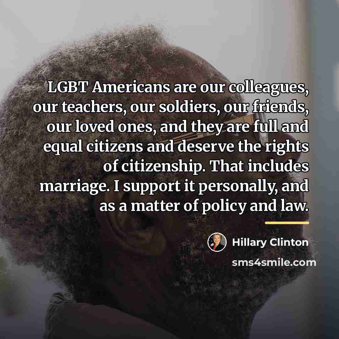 “LGBT Americans are our colleagues, our teachers, our soldiers, our…” quote by Hillary Clinton