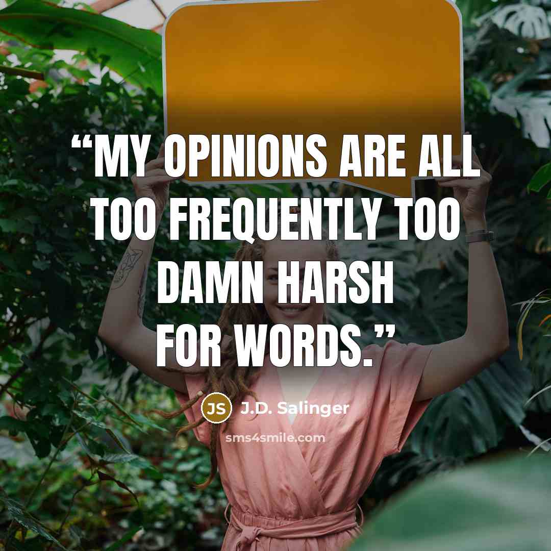 “My opinions are all too frequently too damn harsh for words.” quote by J.D. Salinger