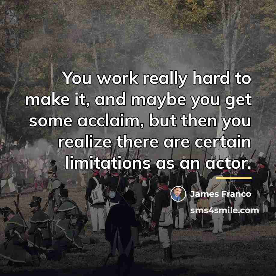 “You work really hard to make it, and maybe you…” quote by James Franco