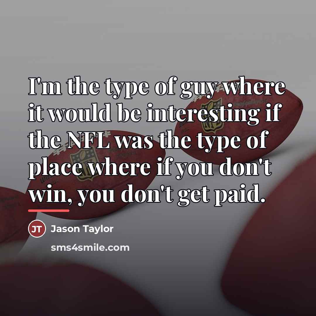 “I'm the type of guy where it would be interesting…” quote by Jason Taylor