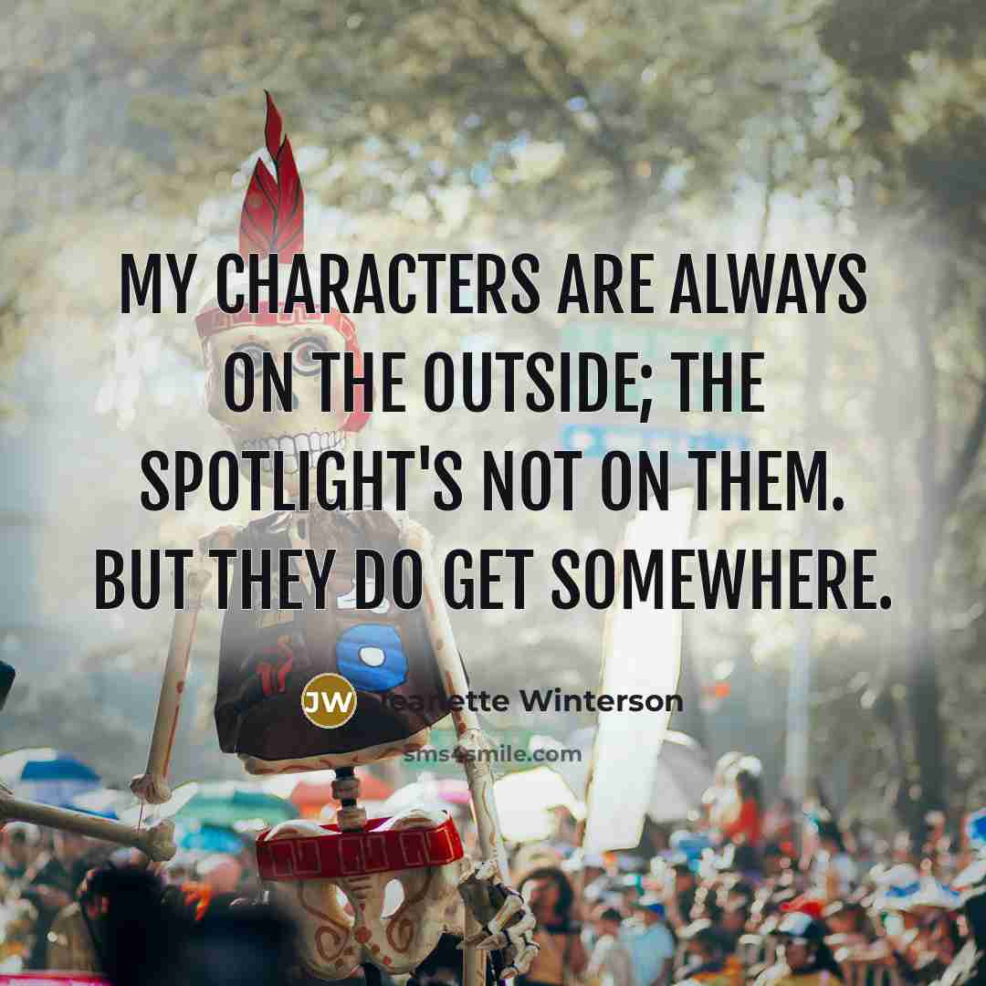 “My characters are always on the outside; the spotlight's not…” quote by Jeanette Winterson
