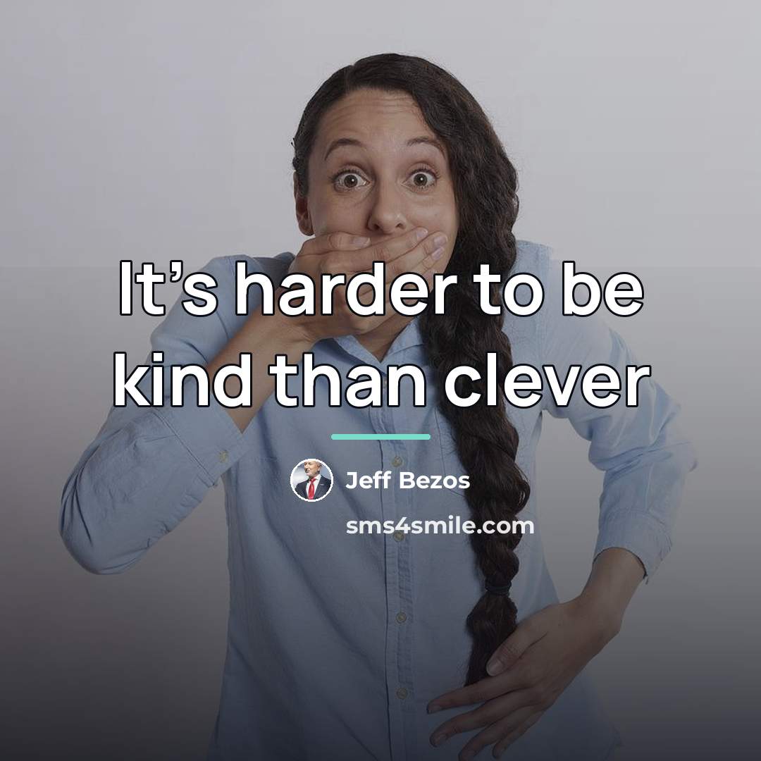 “It's harder to be kind than clever…” quote by Jeff Bezos