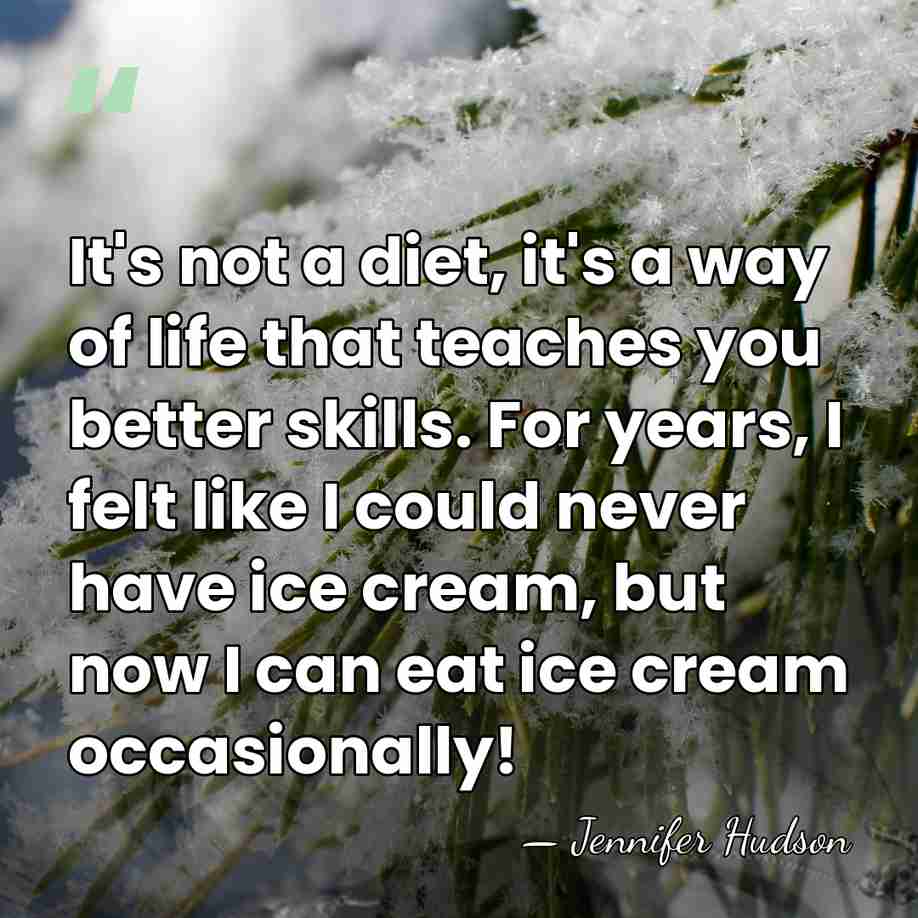 It's not a diet, it's a way of life that teaches you&hellip; - Jennifer Hudson