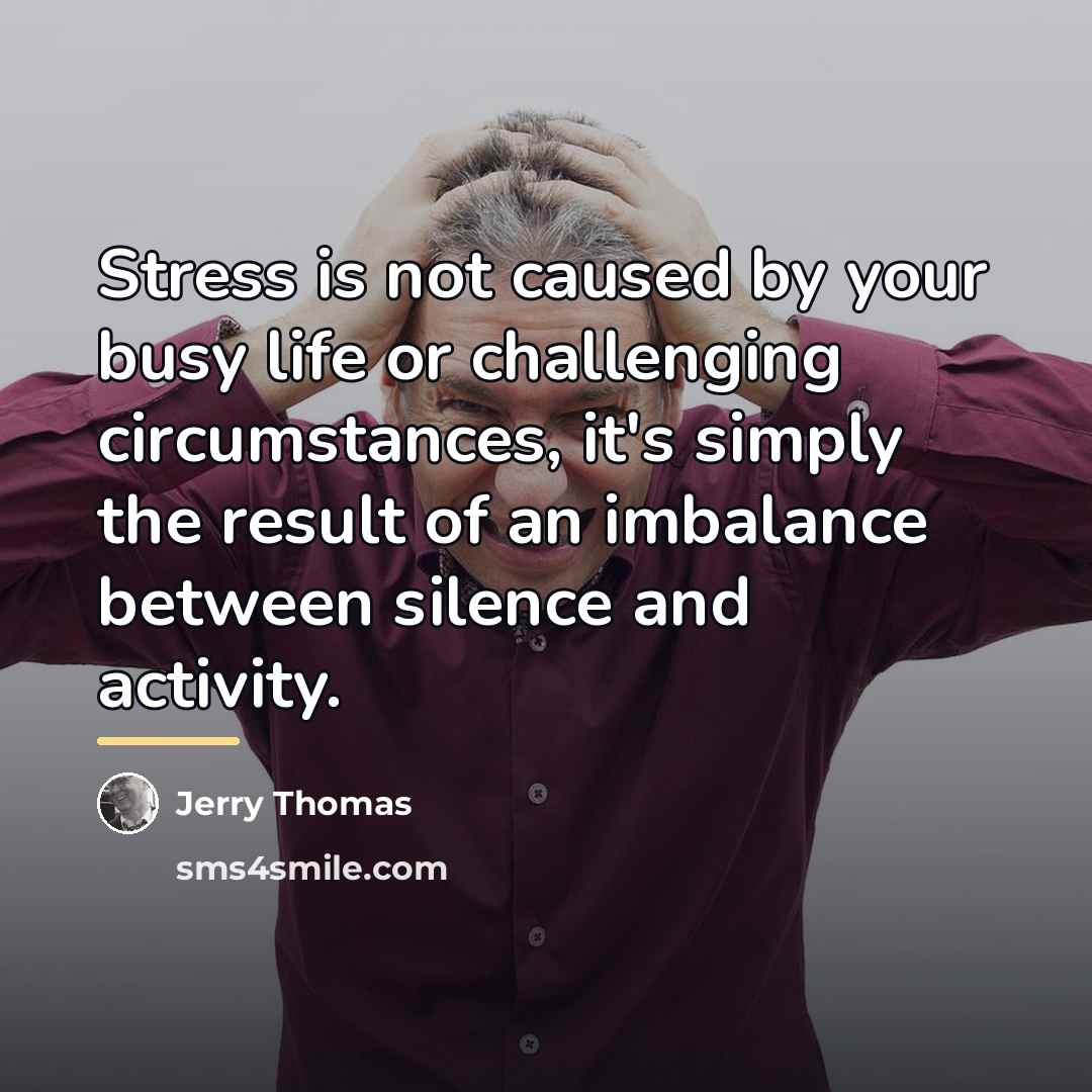 “Stress is not caused by your busy life or challenging…” quote by Jerry Thomas