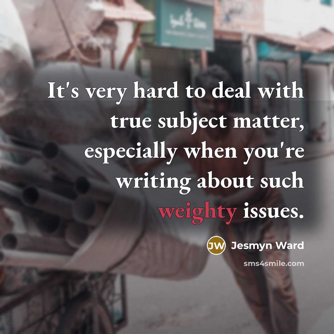 “It's very hard to deal with true subject matter, especially…” quote by Jesmyn Ward