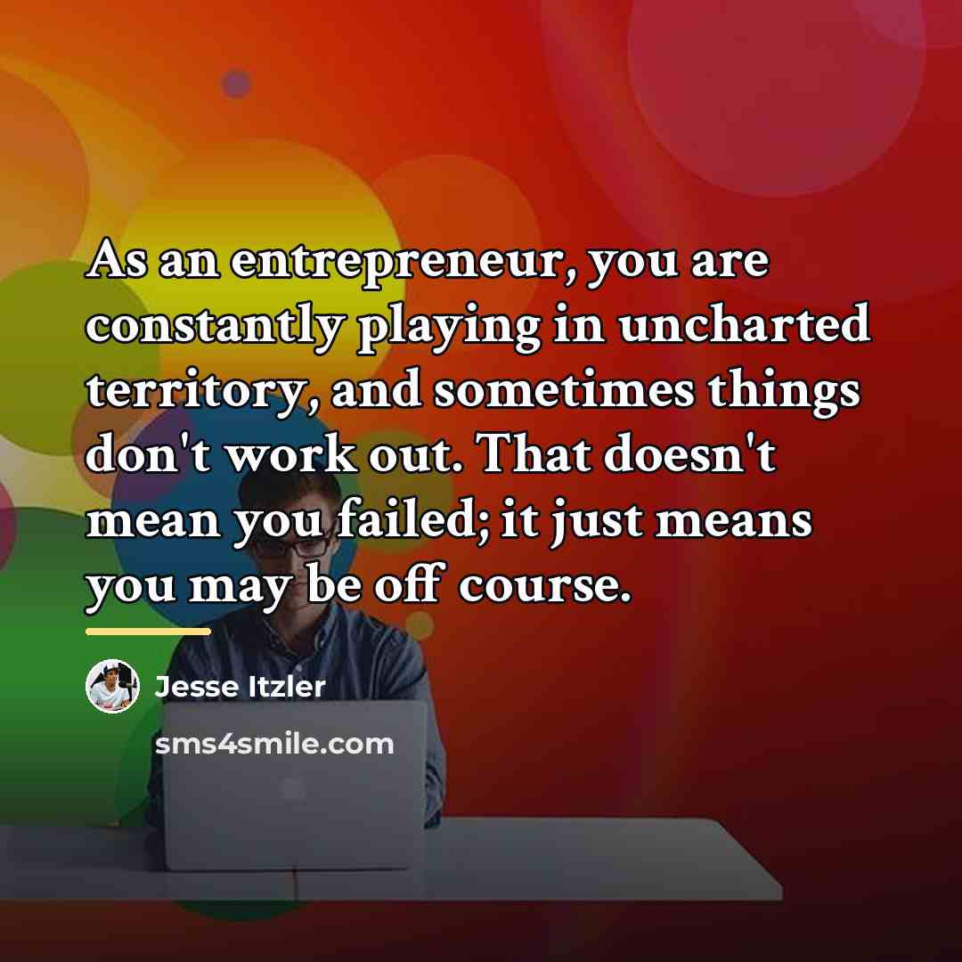 “As an entrepreneur, you are constantly playing in uncharted territory,…” quote by Jesse Itzler