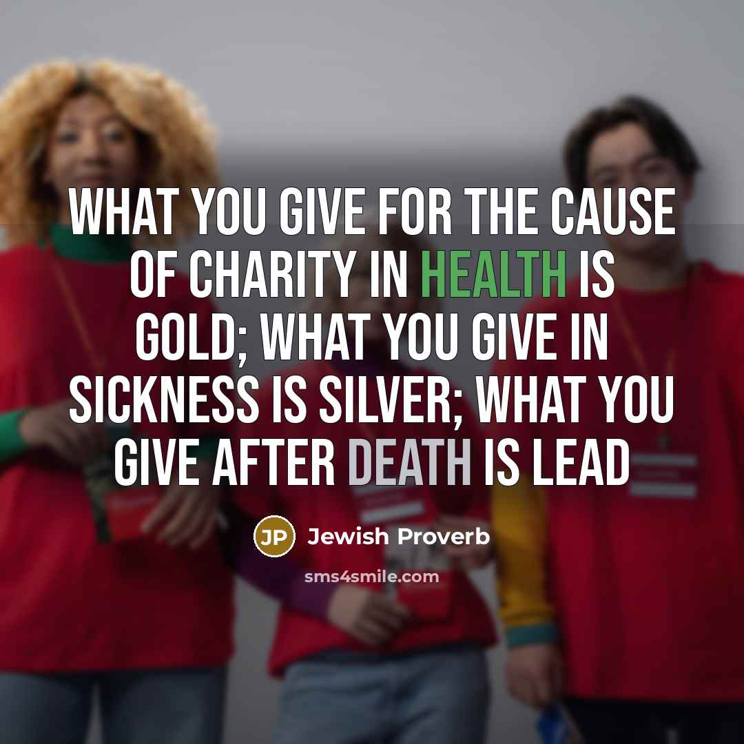 “What you give for the cause of charity in health…” quote by Jewish Proverb