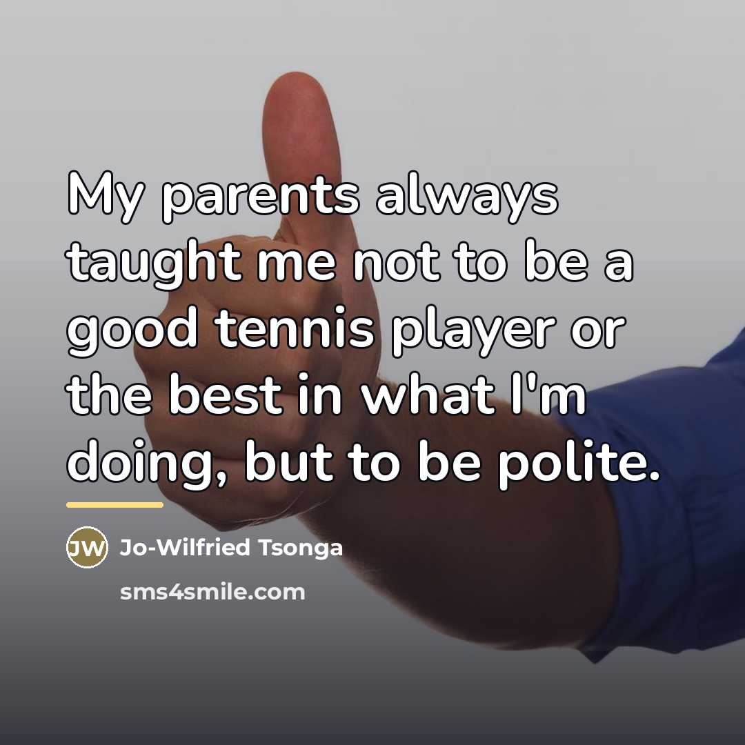 “My parents always taught me not to be a good…” quote by Jo-Wilfried Tsonga