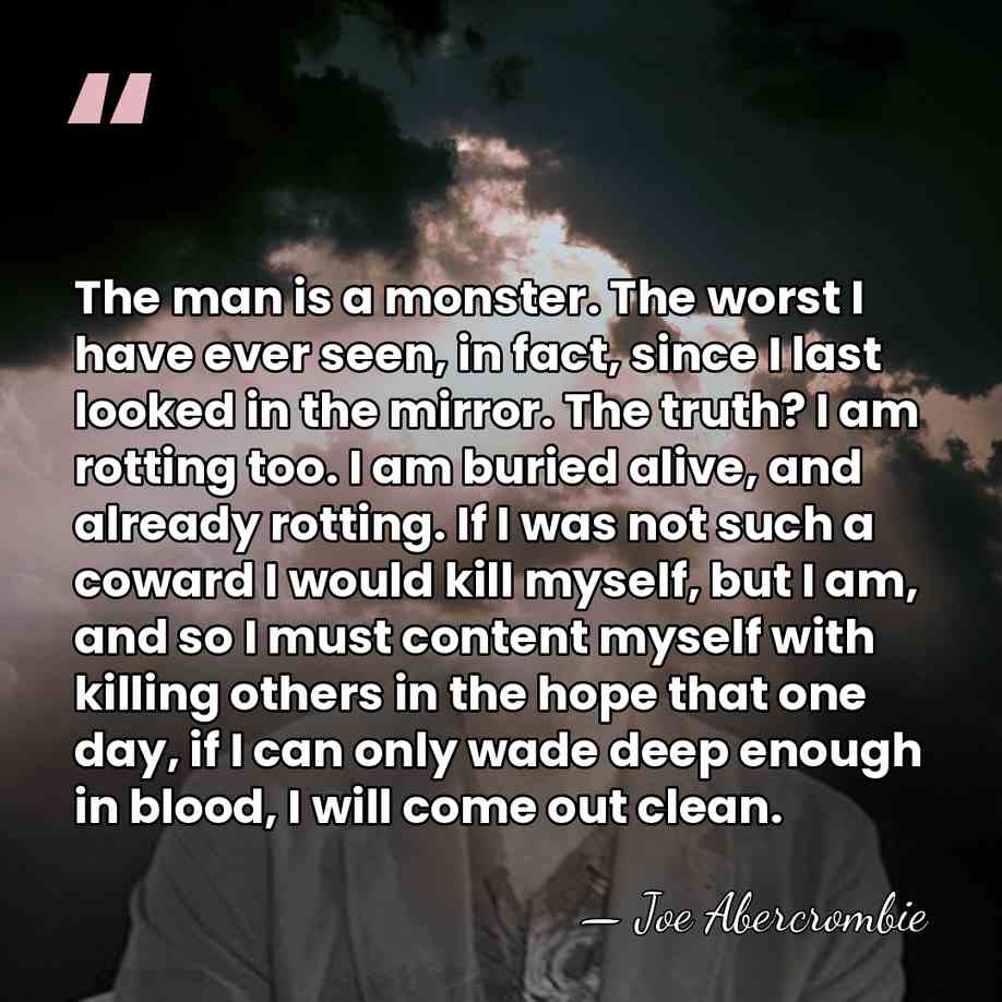 The man is a monster. The worst I have ever seen, in&hellip; - Joe Abercrombie