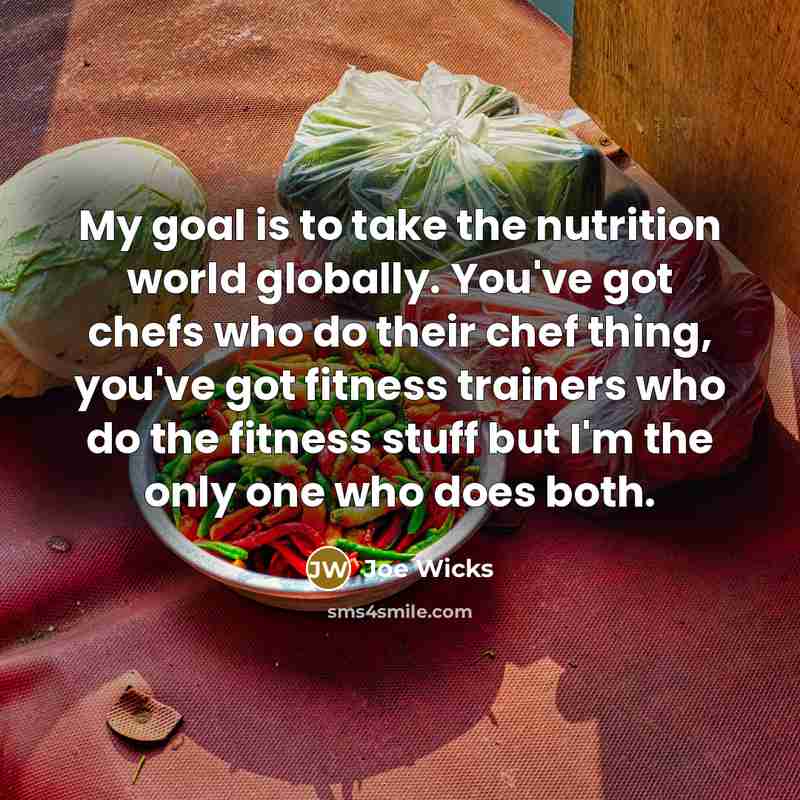 “My goal is to take the nutrition world globally. You've…” quote by Joe Wicks