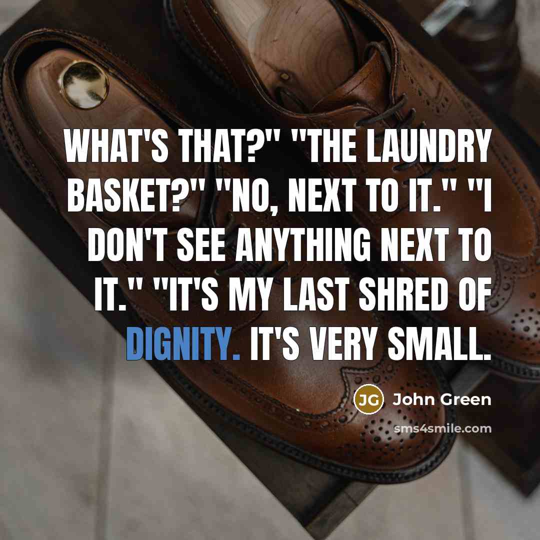 “What's that?" "The laundry basket?" "No, next to it." "I…” quote by John Green