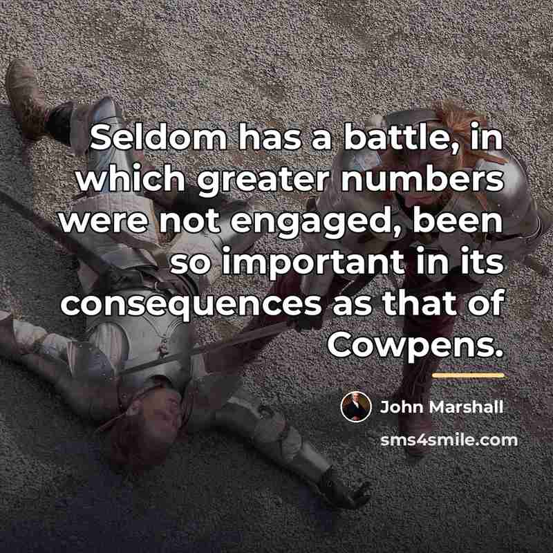 “Seldom has a battle, in which greater numbers were not…” quote by John Marshall
