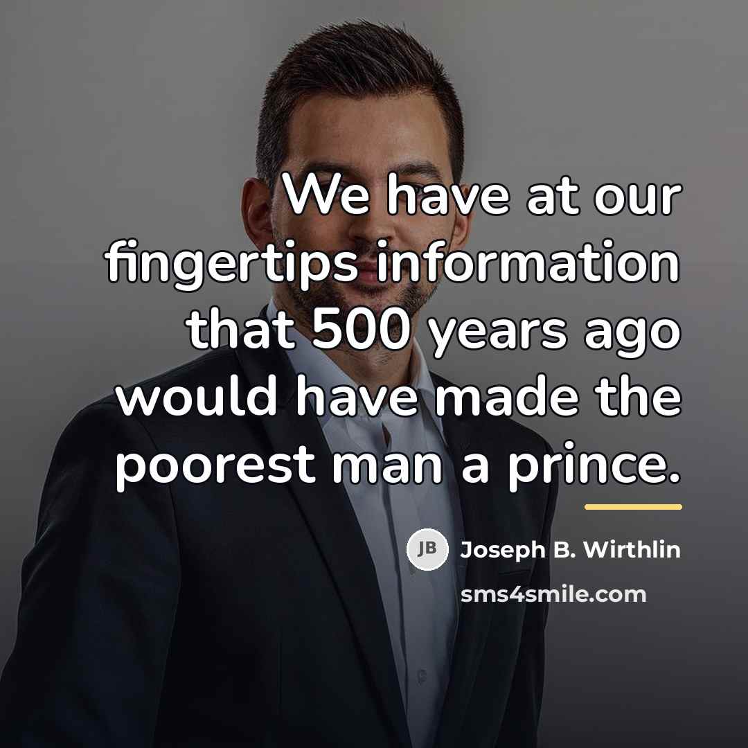 “We have at our fingertips information that 500 years ago…” quote by Joseph B. Wirthlin