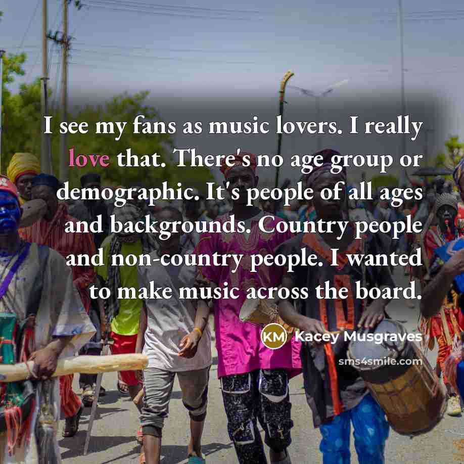 “I see my fans as music lovers. I really love…” quote by Kacey Musgraves