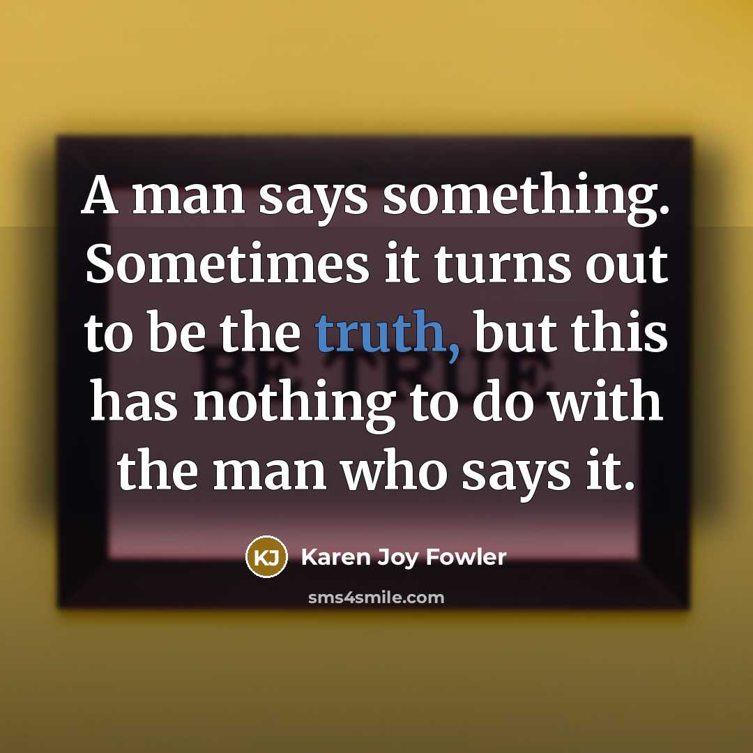 “A man says something. Sometimes it turns out to be…” quote by Karen Joy Fowler