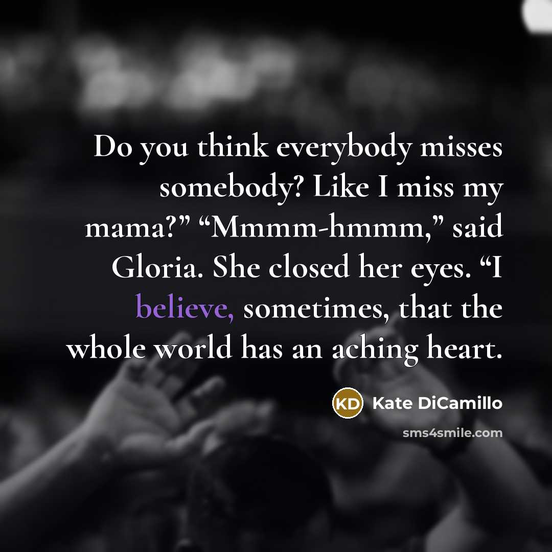 “Do you think everybody misses somebody? Like I miss my…” quote by Kate DiCamillo