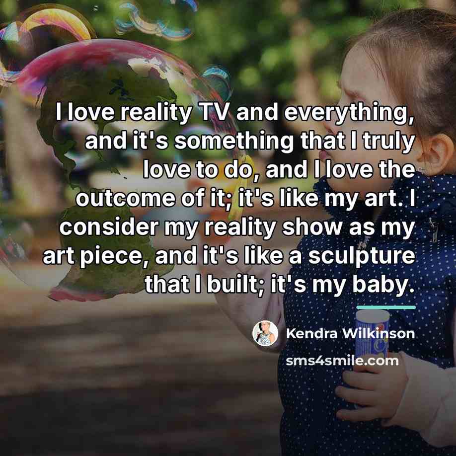 “I love reality TV and everything, and it's something that…” quote by Kendra Wilkinson